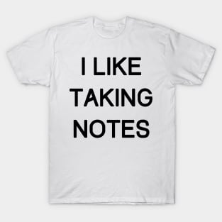 i like taking notes T-Shirt